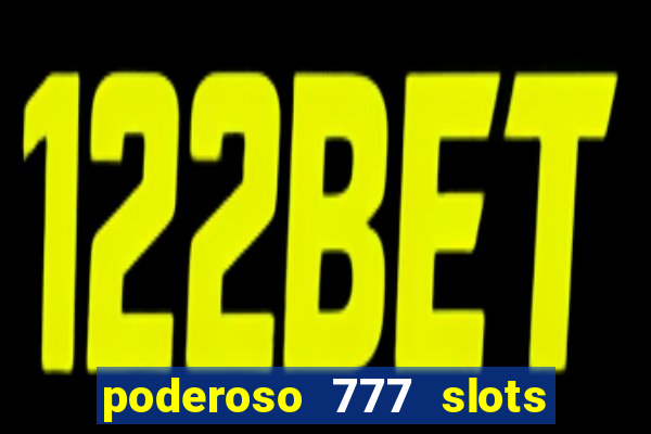 poderoso 777 slots paga mesmo